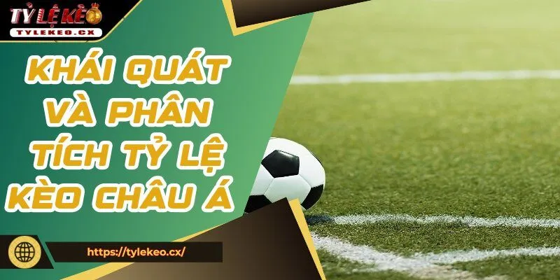 Tỷ Lệ Kèo Châu Á - Giải Thích Chi Tiết Và Cách Chơi Cụ Thể 1 Khái quát và phân tích tỷ lệ kèo châu Á chi tiết nhất